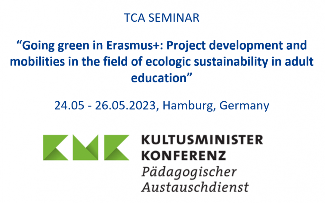 TCA SEMINAR “Going green in Erasmus+: Project development and mobilities in the field of ecologic sustainability in adult education” 24.05 – 26.05.2023, Hamburg, Germany