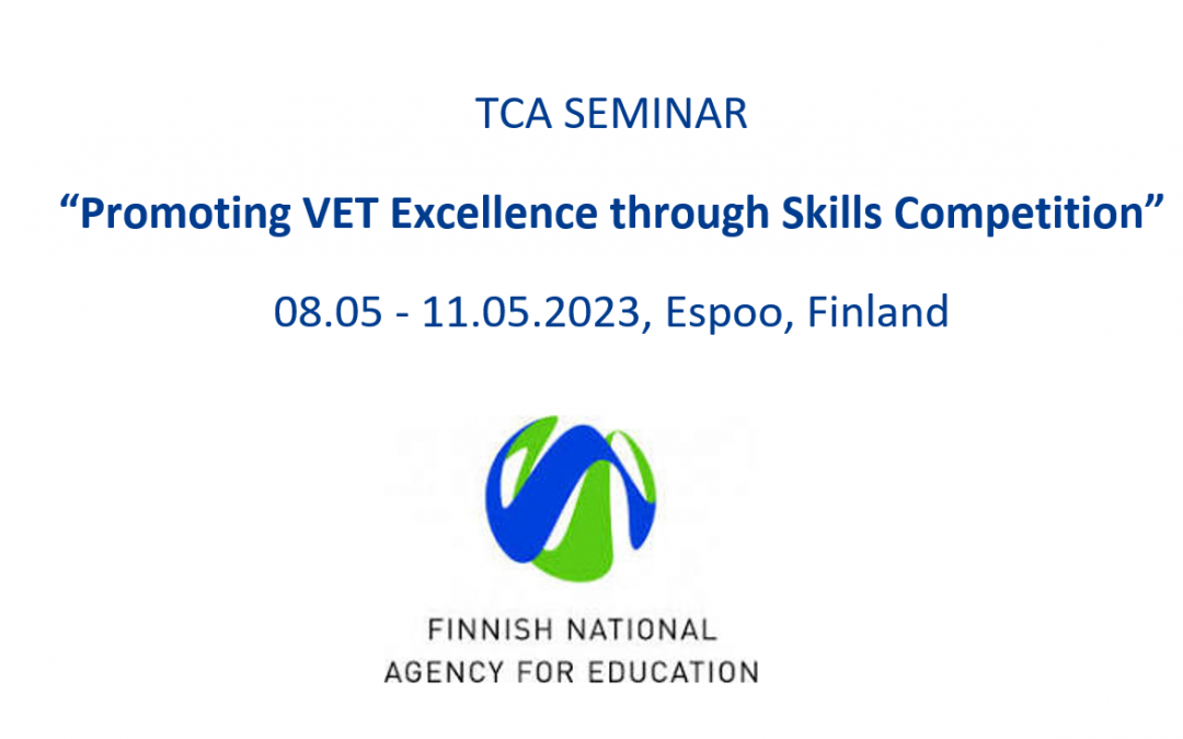 TCA SEMINAR “Promoting VET Excellence through Skills Competition” 08.05 – 11.05.2023, Espoo, Finland